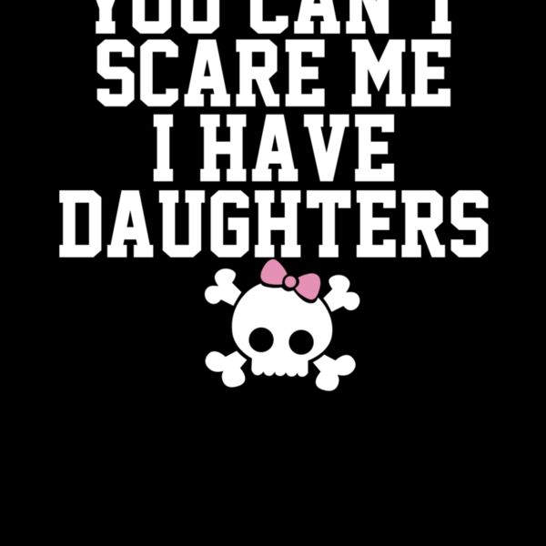 000297 You Can t Scare Me I Have A Daughters ctp Thumbnail
